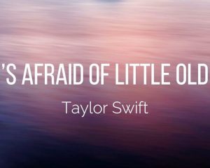 Who’s Afraid of Little Old Me? Lyrics