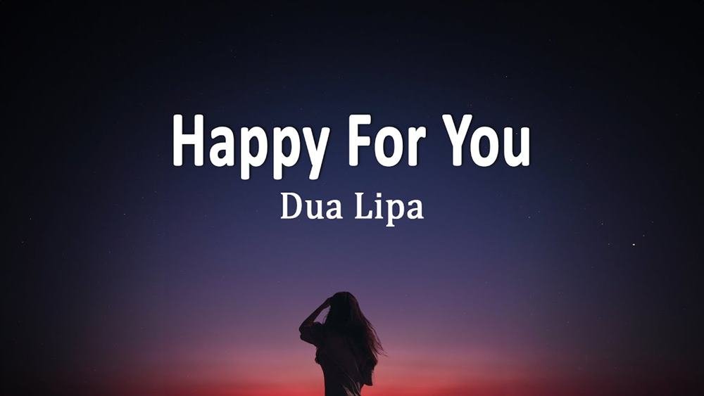 Happy For You Lyrics - Dua Lipa