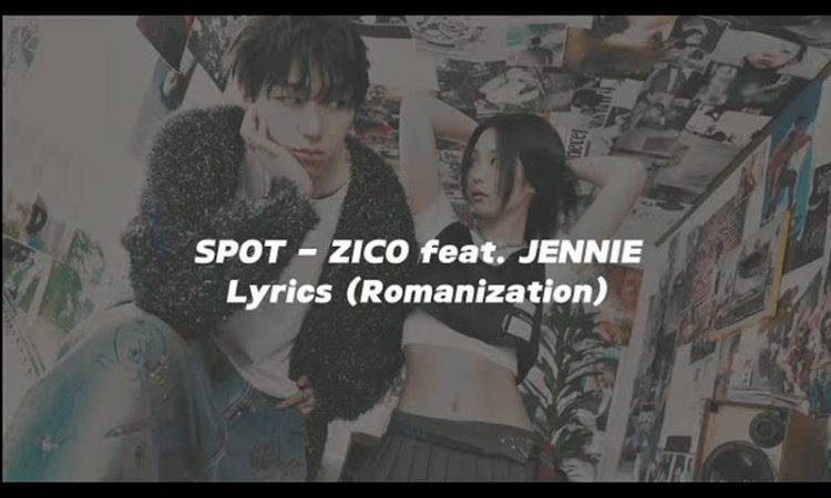 ZICO - SPOT! ft. JENNIE (Romanized) Lyrics