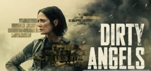 Action Thriller Dirty Angels: A High-Stakes Rescue Mission Led by a Female Soldier