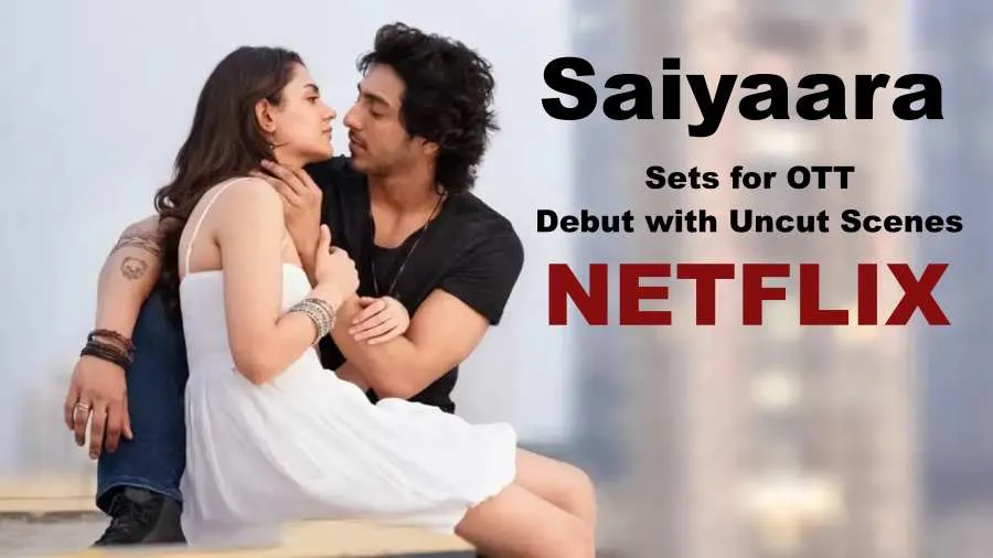 Saiyaara Sets for Netflix Debut with Uncut Scenes