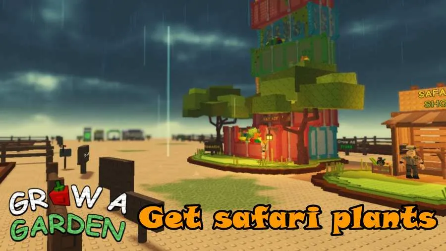 How to get safari plants in grow a garden