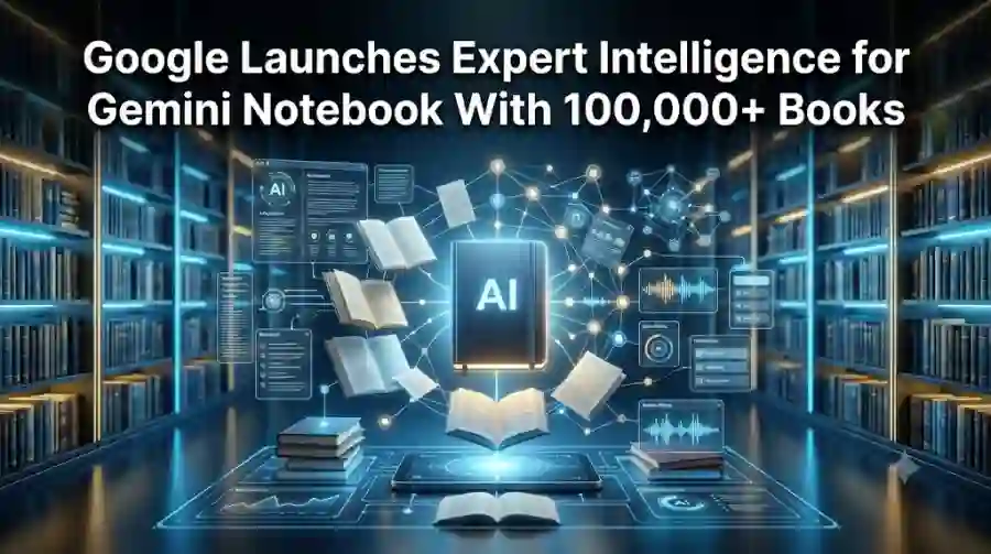Google Launches Expert Intelligence for Gemini Notebook With 100,000+ Books