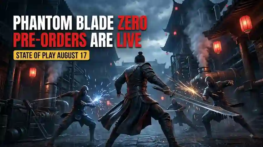 Phantom Blade Zero Pre-Orders Are Live New Trailer, Release Date, Gameplay and August State of Play Explained