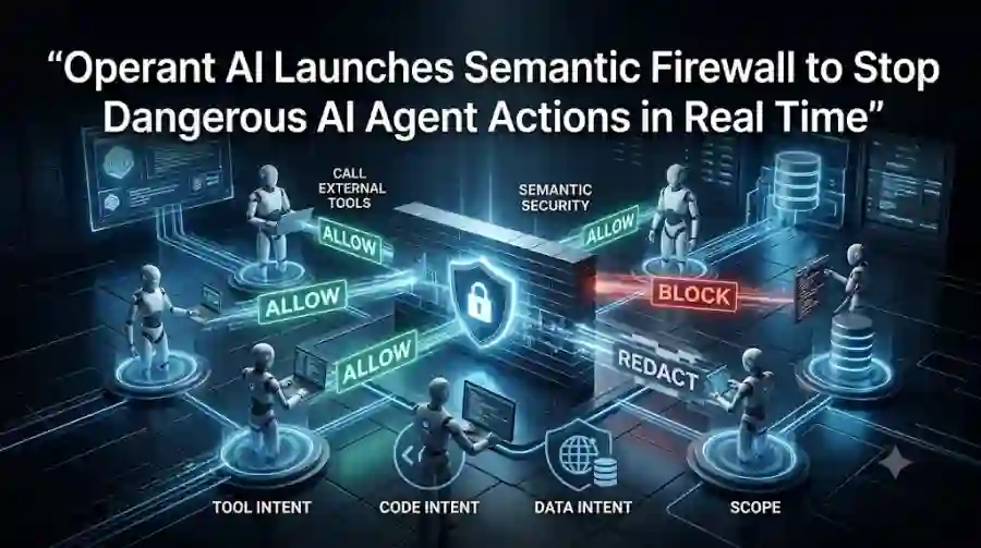 Operant AI Launches Semantic Firewall to Stop Dangerous AI Agent Actions in Real Time
